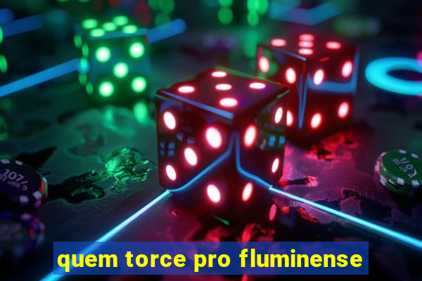 quem torce pro fluminense